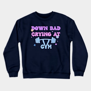 Down bad crying at the gym Crewneck Sweatshirt